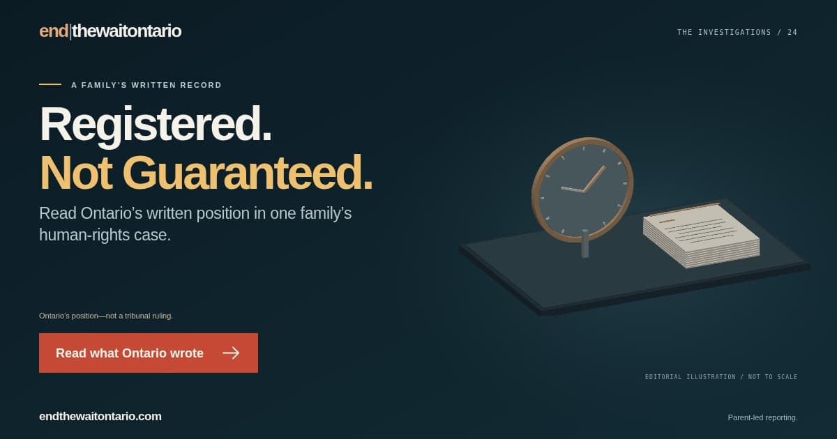 Registered. Not Guaranteed. Read Ontario’s written position in one family’s human-rights case. Time and a family’s written record. Editorial illustration, not a photograph or scale diagram. Ontario’s position, not a tribunal ruling.
